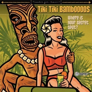 TIKI TIKI  BAMBOOOS / チキ・チキ・バンブーズ / WHERE IS YOUR SECRET SPOT?