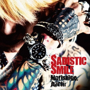 JUICHI MORISHIGE / 森重樹一 / SADISTIC SMILE