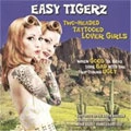 EASY TIGERZ / TWO HEADED TATTOOED LOVER GIRLS