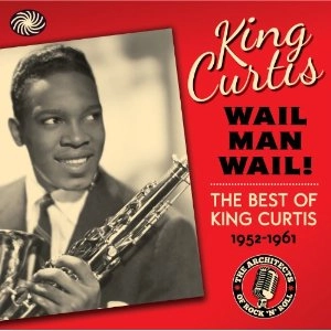 KING CURTIS / キング・カーティス / WAIL MAN WAIL: THE BEST OF KING CURTIS 195