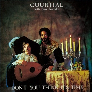 COURTIAL WITH ERROL KNOWLES / コーティアル・ウィズ・エロール・ノウルズ / ドント･ユー･シンク･イッツ･タイム / DON'T YOU THINK IT'S TIME