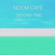 NOOM CAFE / BEYOND TIME