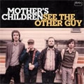 MOTHER'S CHILDREN / SEE THE OTHER GUY (EUROPE-TOUR)