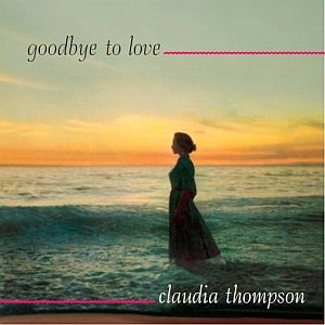 CLAUDIA THOMPSON / クラウディア・トンプソン / GOODBYE TO LOVE
