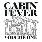 CABIN FEVER / VOLUME ONE