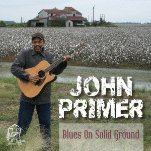 JOHN PRIMER / ジョン・プライマー / ブルース・オン・ソリッド・グラウンド / BLUES ON SOLID GROUND