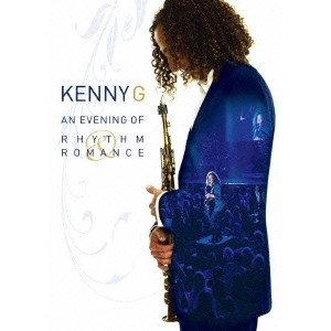 KENNY G / ケニー・G / <ロマンスの足おと~Rhythm&Romance>コンサート 2008