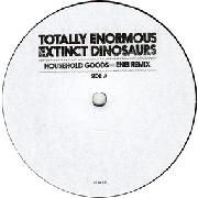 TOTALLY ENORMOUS EXTINCT DINOSAURS / トータリー・イノーマス・エクスティンクト・ダイナソーズ / HOUSEHOLD GOODS/GARDEN (REMIXES)