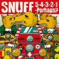 SNUFF / スナッフ / ５－４－３－２－１．．．ＰＥＲＨＡＰＳ