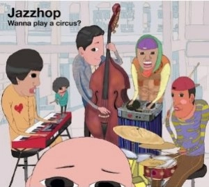 JAZZHOP / WANNA PLAY A CIRCUS?