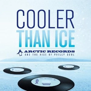 V.A. (COOLER THAN ICE) / COOLER THAN ICE: ARCTIC RECORDS AND THE RISE OF PHILLY SOUL