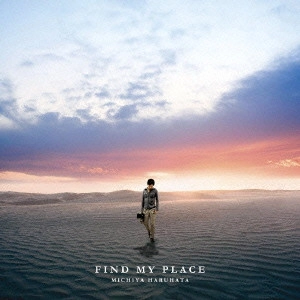 MICHIYA HARUHATA / 春畑道哉 / FIND MY PLACE
