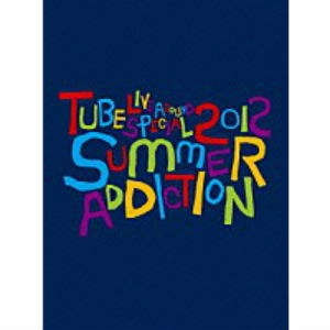 TUBE / チューブ / LIVE AROUND SPECIAL 2012 -SUMMER ADDICTION-
