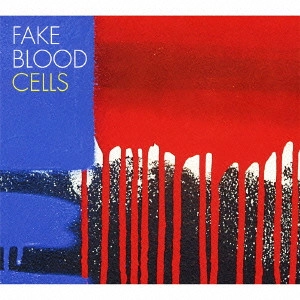 FAKE BLOOD / セルズ / CELLS