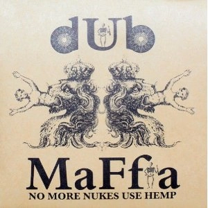 DUB MAFFIA / ノー・モア・ニュークス・ユーズ・ヘンプ