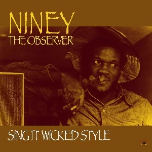 NINEY THE OBSERVER / ナイニー・ザ・オブザーヴァー / SING IT WICKED STYLE