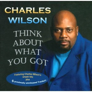 CHARLES WILSON / チャールズ・ウィルソン / THINK ABOUT WHAT YOU GOT