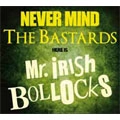 MR. IRISH BASTARD / ミスターアイリッシュバスタード / 勝手にアイリッシュやがれ!!～ＮＥＶＥＲ