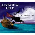 LEXINGTON FIELD / レキシントン・フィールド / ＰＯＯＲ　ＴＲＯＵＢＬＥＤ　ＬＩＦＥ