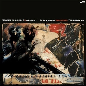 ROBERT GLASPER / ロバート・グラスパー / BLACK RADIO RECOVERED: THE REMIX EP