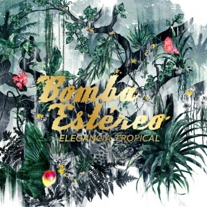 BOMBA ESTEREO / ボンバ・エステレオ / エレガンシア・トロピカル