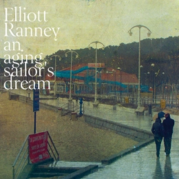 ELLIOT RANNEY / エリオット・レイニー / AN AGING SAILOR'S DREAM