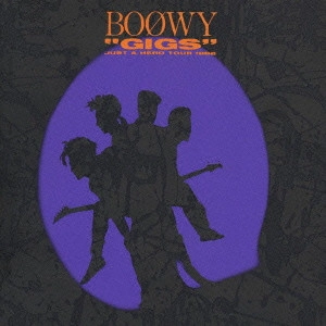 BOOWY / BOφWY / "“GIGS""JUST A HERO TOUR 1986" / GIGS JUST A HERO TOUR 1986