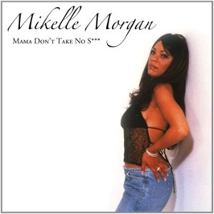 MIKELLE MORGAN / ミケール・モルガン / MAMA DON'T TAKE NO S---