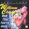 WILLIAM CLARKE / NOW THAT YOU'RE GONE