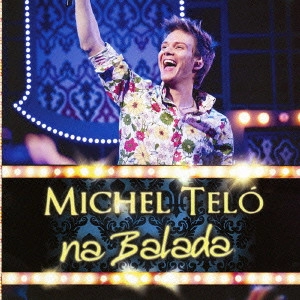 MICHEL TELO / ミシェル・テロ / ナ・バラーダ