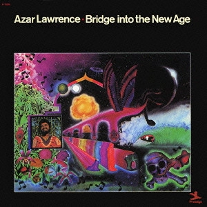 AZAR LAWRENCE / エイゾー・ローレンス / ブリッジ・イントゥ・ザ・ニュー・エイジ / BRIDGE INTO THE NEW AGE