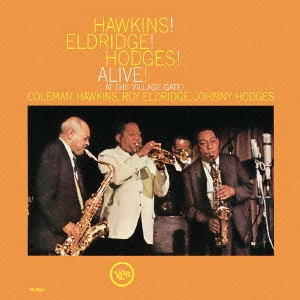 COLEMAN HAWKINS & ROY ELDRIDGE & JOHNNY HODGES / コールマン・ホーキンス&ロイ・エルドリッジ&ジョニー・ホッジス / ホーキンス!エルドリッジ!ホッジス!アライヴ!+ジェリコの戦い / HAWKINS! ELDRIDGE! HODGES! ALIVE! + ALIVE! AT THE VILLAGE GATE!
