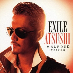 EXILE ATSUSHI / MELROSE ~愛さない約束~ / MELROSE -AISANAI YAKUSOKU-