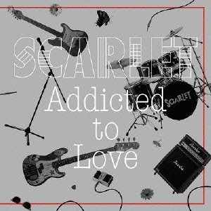 SCARLET / スカーレット / Addicted to Lov / ADDICTED TO LOVE