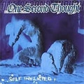 ONE SECOND THOUGHT / SELF INFLICTED