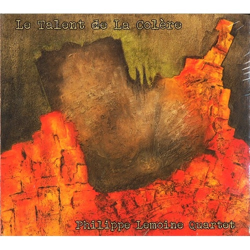 PHILIPPE LEMOINE QUARTET / LE TALENT DE LA COLERE