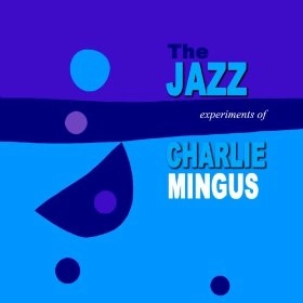 CHARLES MINGUS / チャールズ・ミンガス / JAZZ EXPERIMENTS OF CHARLIE MINGUS