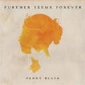 FURTHER SEEMS FOREVER / ファーザー・シームス・フォーエヴァー / PENNY BLACK