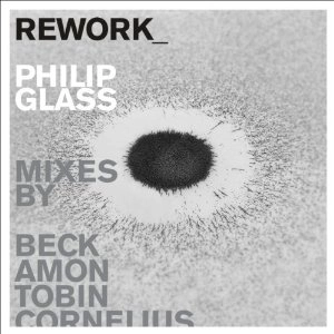 PHILIP GLASS / フィリップ・グラス / REWORK: PHILIP GLASS REMIXED