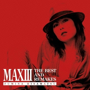 FUMINA HISAMATSU / 久松史奈 / MAX 3 - THE BEST AND REMAKES -