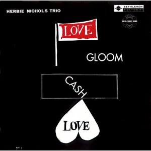 HERBIE NICHOLS / ハービー・ニコルス / ラヴ、グルーム、キャッシュ、ラヴ