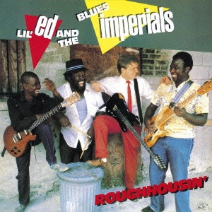 LIL'ED & THE BLUES IMPERIALS / リル・エド&ザ・ブルース・インペリアルズ / ラフハウジン (国内盤 帯 解説 歌詞付) / ROUGHHOUSIN'