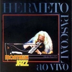 HERMETO PASCOAL / エルメート・パスコアル / ライヴ･モントルー･ジャズ･フェスティヴァル / AO VIVO MONTREUS JAZZ FESTIVAL