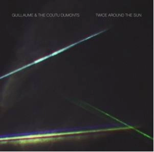 GUILLAUME & THE COUTU DUMONTS / ギヨーム・アンド・ザ・クトゥ・デュモンツ / TWICE AROUND THE SUN