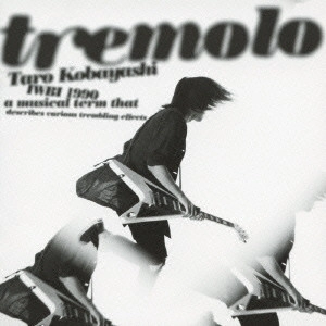 TARO KOBAYASHI / 小林太郎 / tremolo