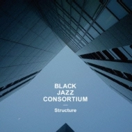 BLACK JAZZ CONSORTIUM / ブラック・ジャズ・コンソーティアム / ＳＴＲＵＣＴＵＲＥ