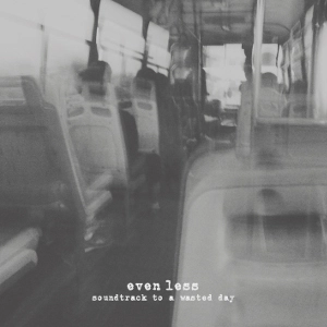 EVENLESS / SOUNDTRACK TO A WASTED DAY