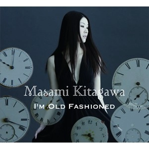 MASAMI KITAGAWA / 北川真美 / アイム・オールド・ファッションド