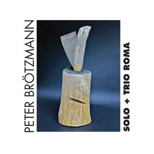 PETER BROTZMANN / ペーター・ブロッツマン / SOLO+TRIO ROMA