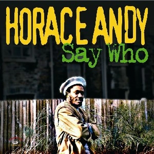 HORACE ANDY / ホレス・アンディ / SAY WHO